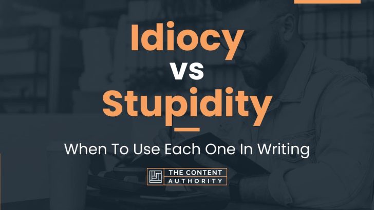 Idiocy vs Stupidity: When To Use Each One In Writing