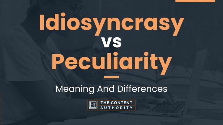 idiosyncrasy-vs-peculiarity-meaning-and-differences