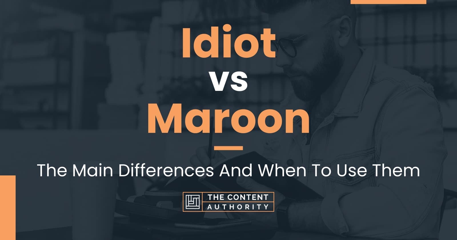 idiot-vs-maroon-the-main-differences-and-when-to-use-them