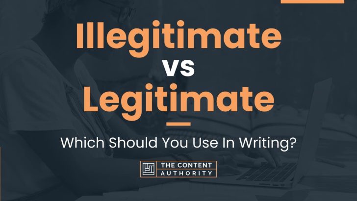 Illegitimate vs Legitimate: Which Should You Use In Writing?