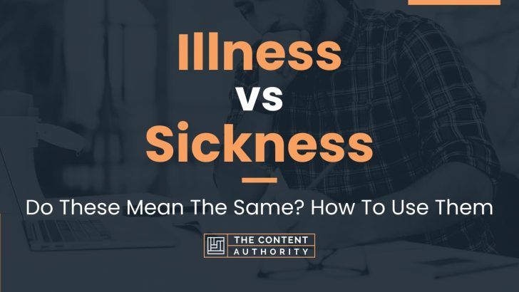 Illness vs Sickness: Do These Mean The Same? How To Use Them