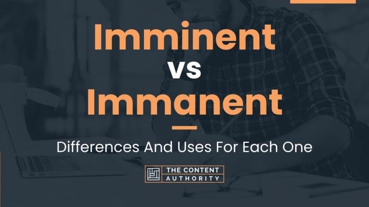 Imminent vs Immanent: Differences And Uses For Each One