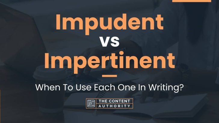 Impudent vs Impertinent: When To Use Each One In Writing?