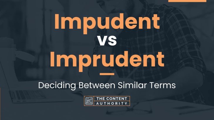 Impudent vs Imprudent: Deciding Between Similar Terms