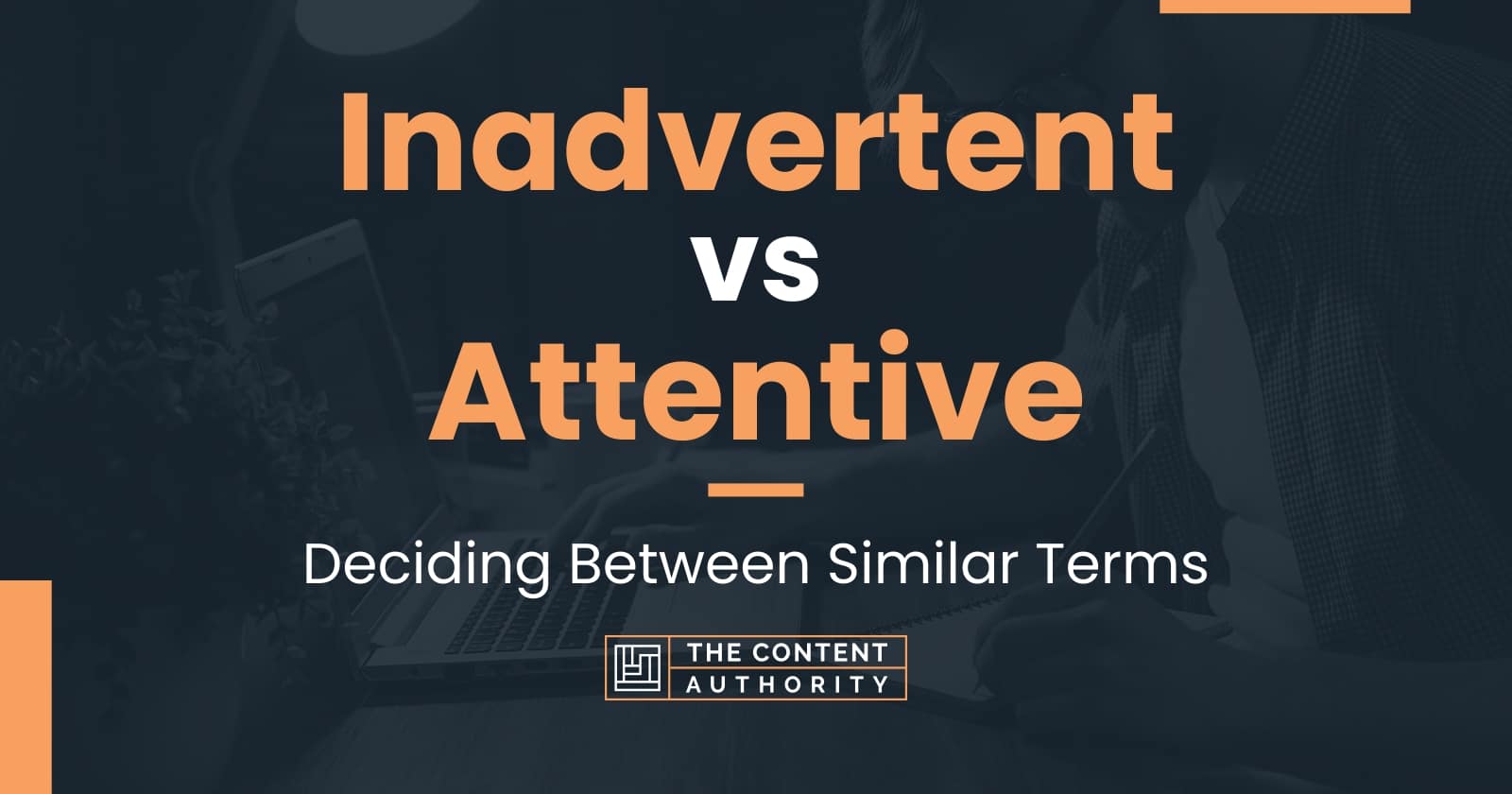 inadvertent-vs-attentive-deciding-between-similar-terms