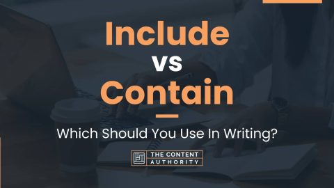 Include vs Contain: Which Should You Use In Writing?