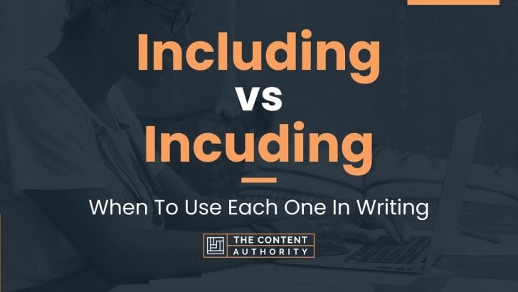 Including vs Incuding: When To Use Each One In Writing