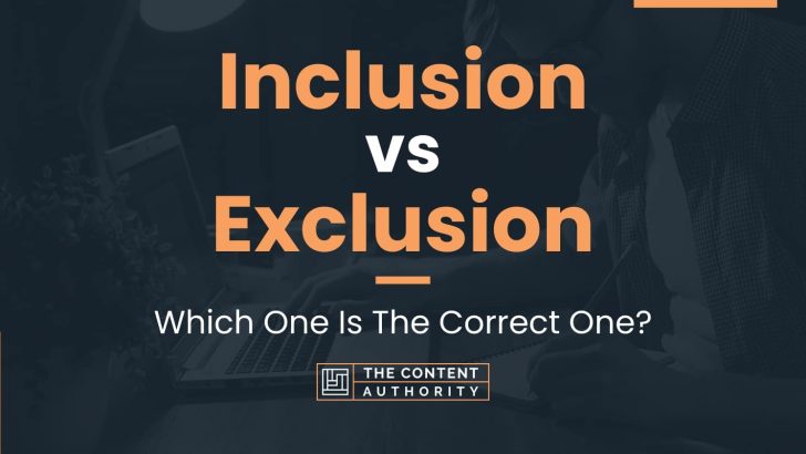 Inclusion vs Exclusion: Which One Is The Correct One?