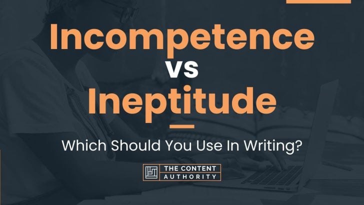Incompetence vs Ineptitude: Which Should You Use In Writing?
