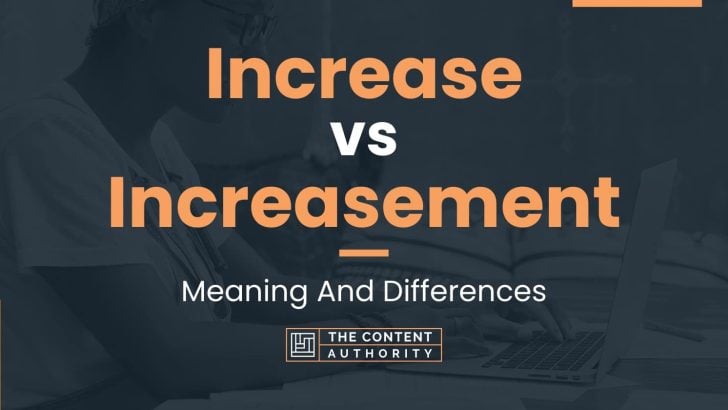 Increase vs Increasement: Meaning And Differences
