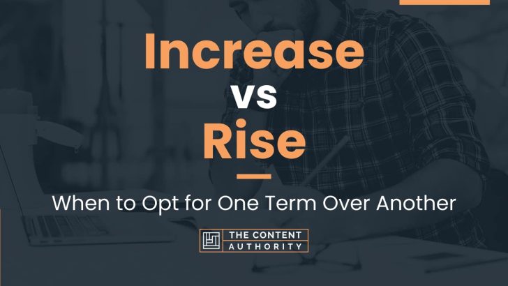 Increase vs Rise: When to Opt for One Term Over Another