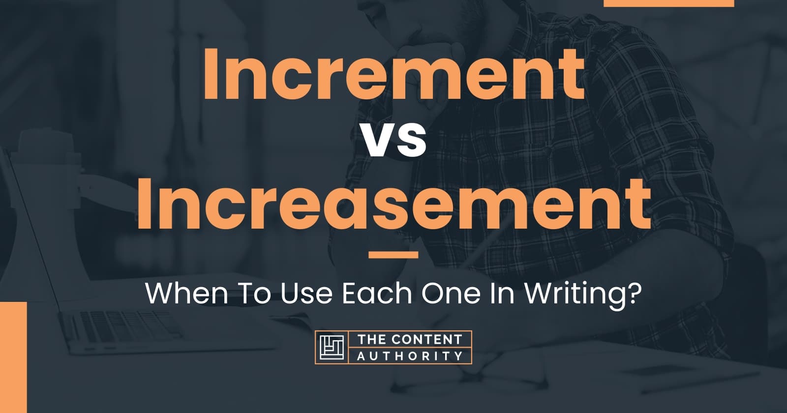 Increment vs Increasement: When To Use Each One In Writing?