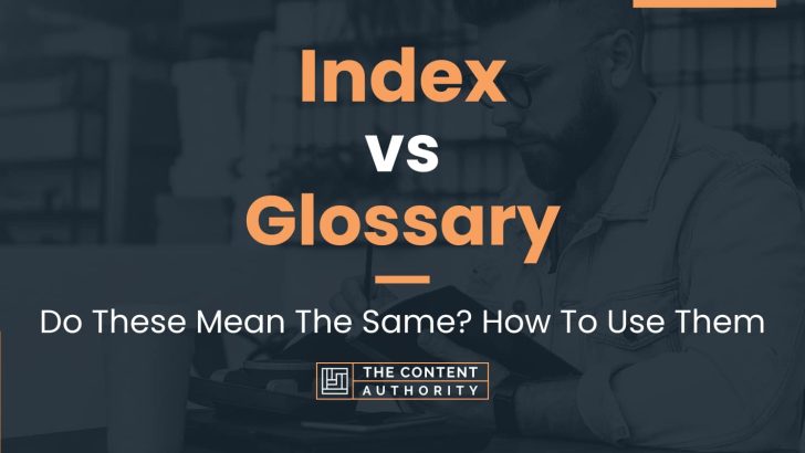 Index vs Glossary: Do These Mean The Same? How To Use Them