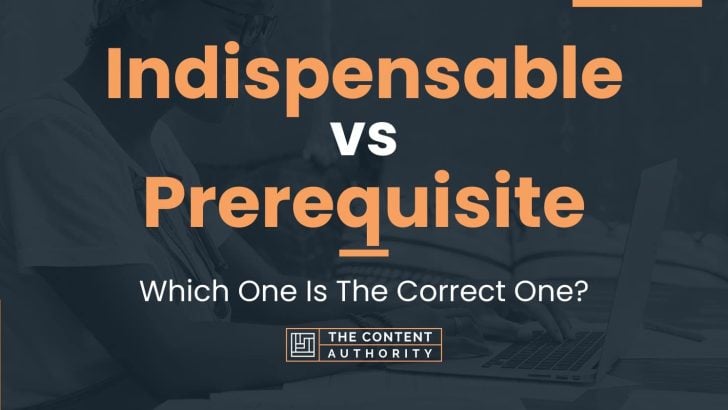 Indispensable vs Prerequisite: Which One Is The Correct One?