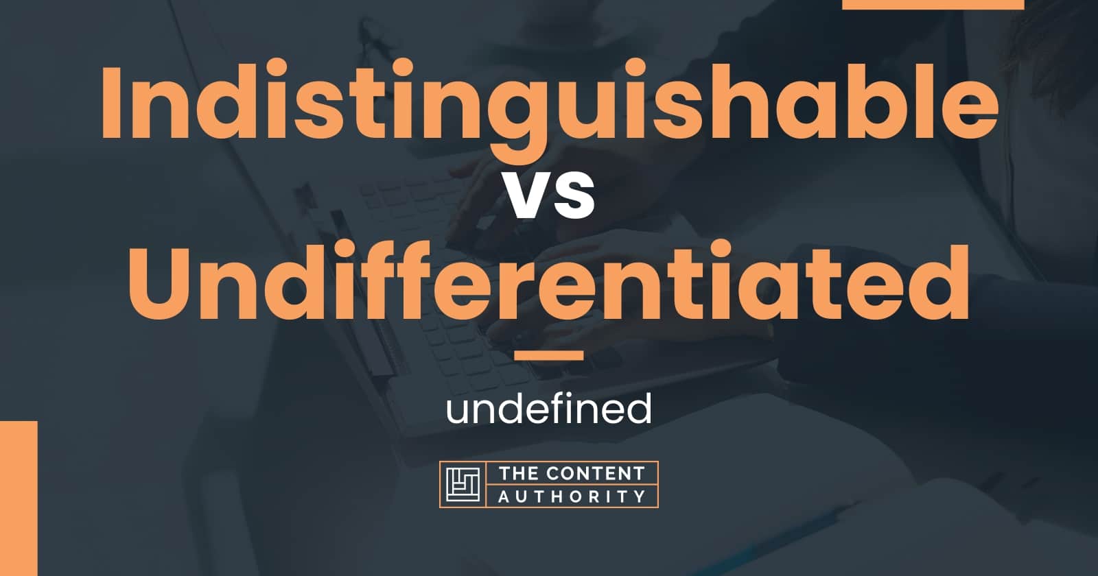 Indistinguishable vs Undifferentiated: undefined