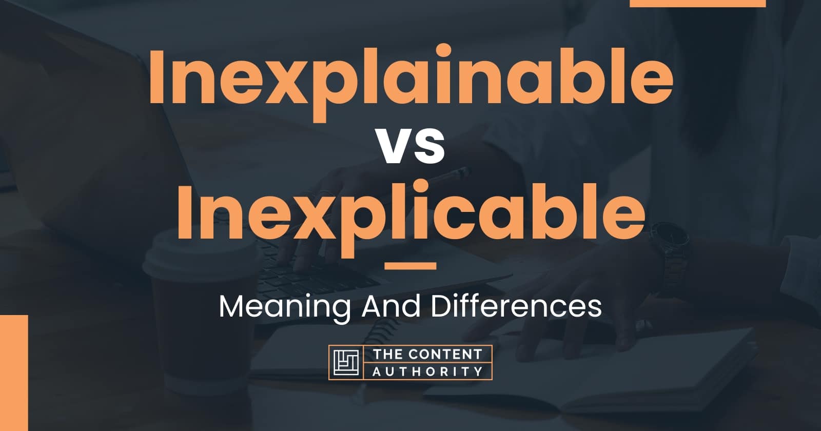 Inexplainable vs Inexplicable: Meaning And Differences