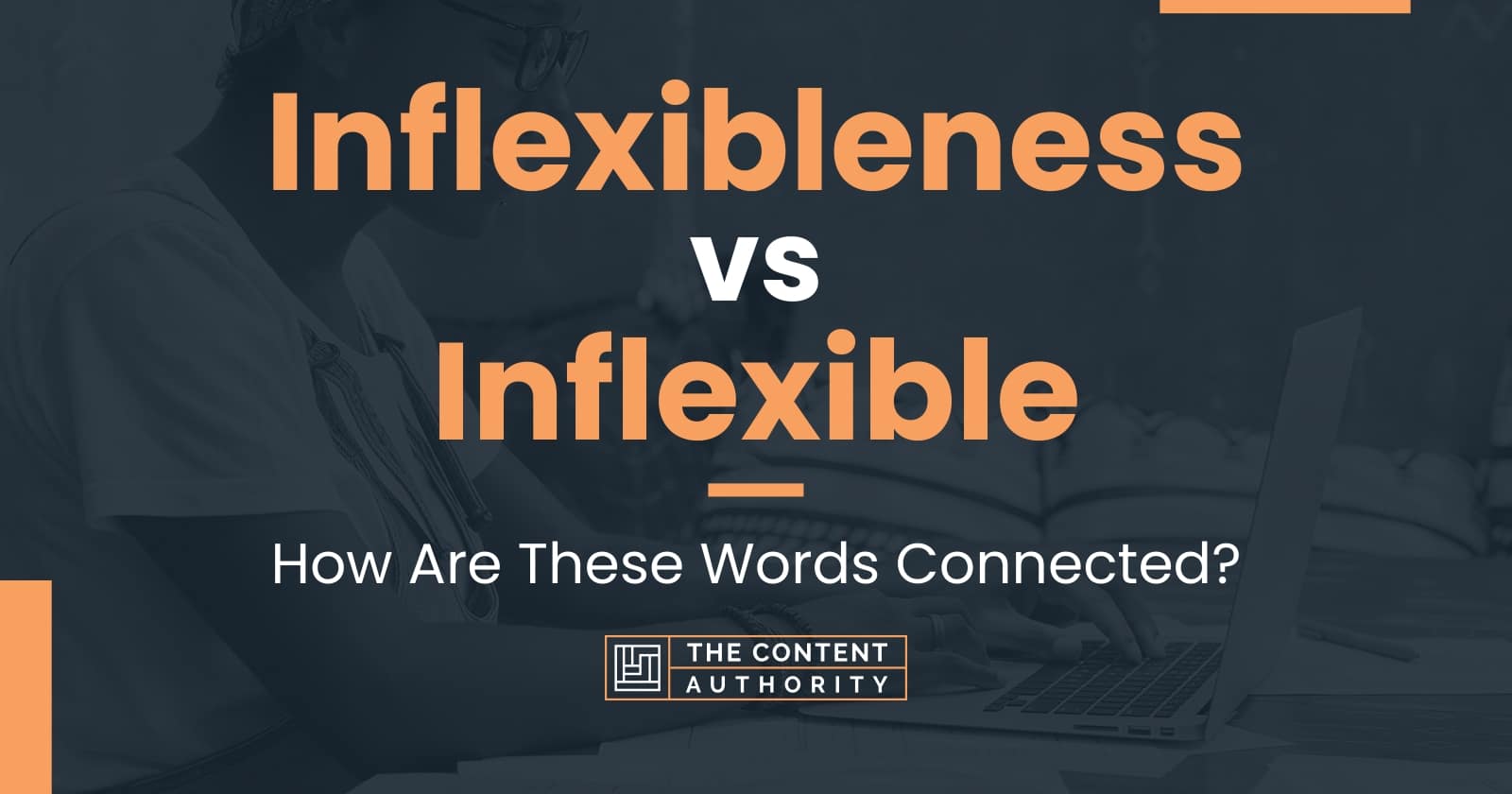 Inflexibleness vs Inflexible: How Are These Words Connected?