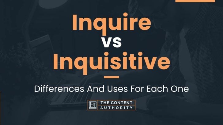 Inquire vs Inquisitive: Differences And Uses For Each One