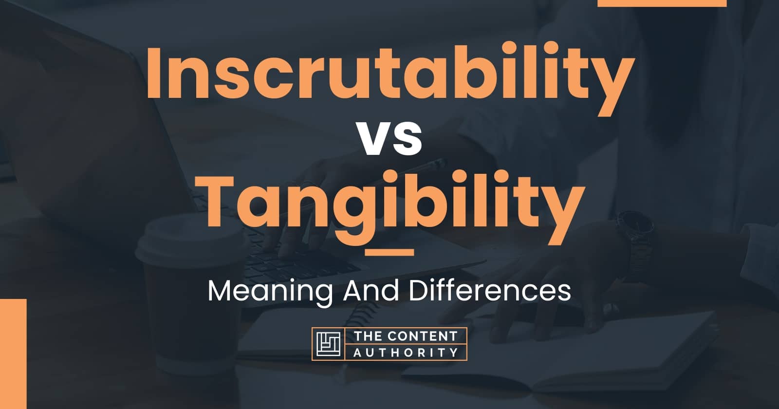 Inscrutability vs Tangibility: Meaning And Differences