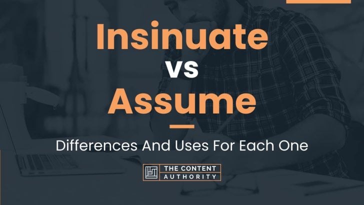 Insinuate vs Assume: Differences And Uses For Each One