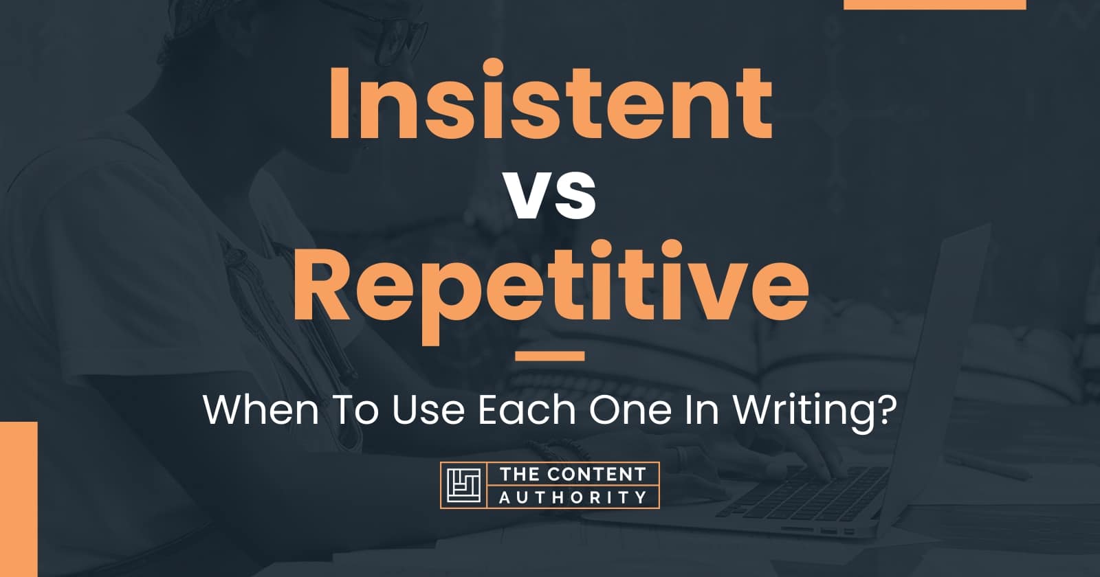 Insistent vs Repetitive: When To Use Each One In Writing?