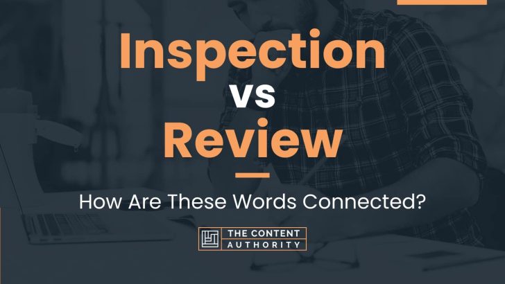 inspection-vs-review-how-are-these-words-connected