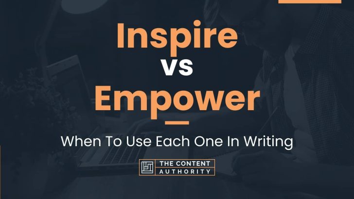 Inspire vs Empower: When To Use Each One In Writing