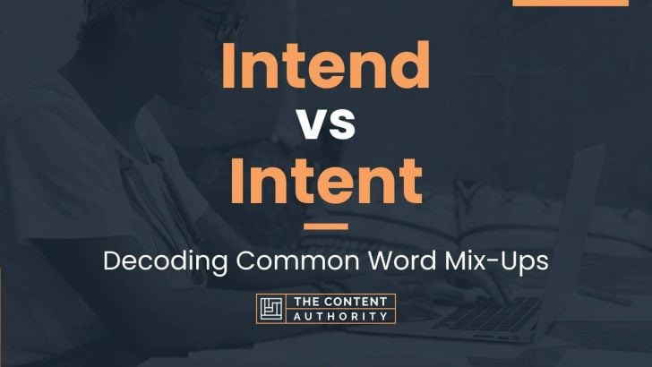 Intend vs Intent: Decoding Common Word Mix-Ups