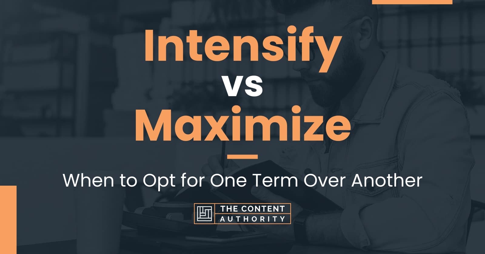 intensify-vs-maximize-when-to-opt-for-one-term-over-another