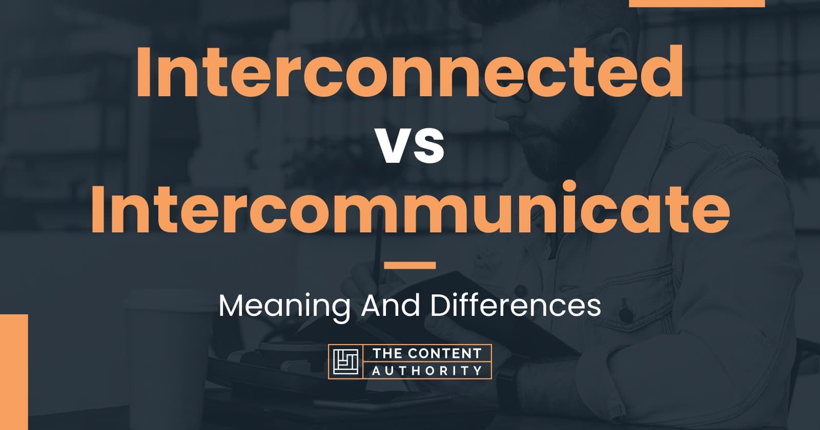 Interconnected vs Intercommunicate: Meaning And Differences