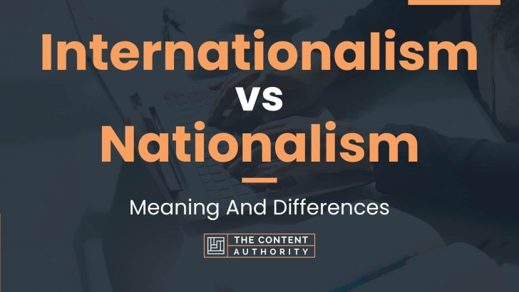 Internationalism vs Nationalism: Meaning And Differences