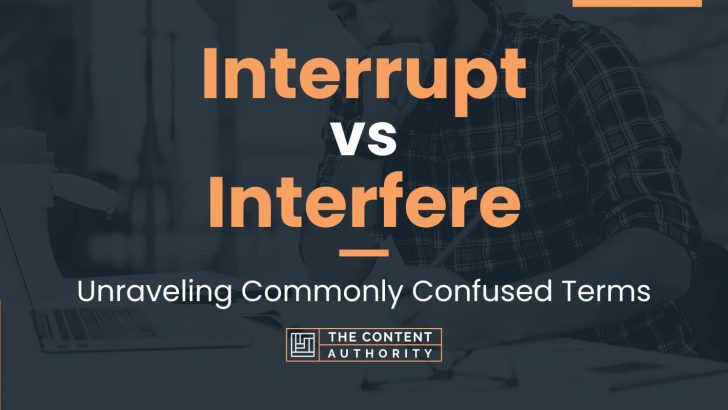 Interrupt vs Interfere: Unraveling Commonly Confused Terms