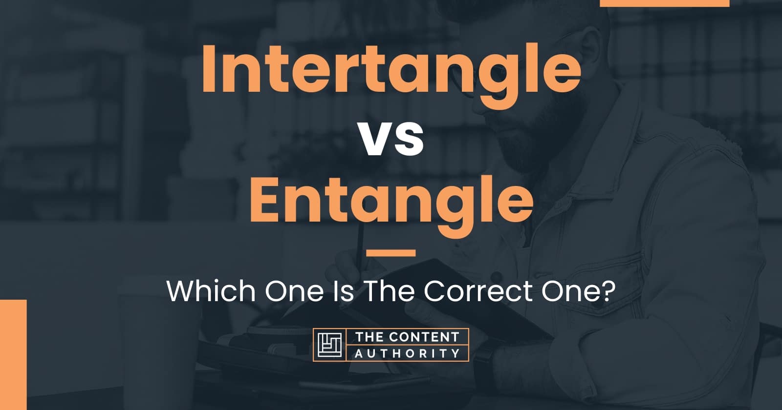 Intertangle vs Entangle: Which One Is The Correct One?