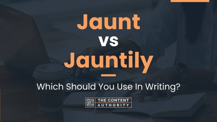 Jaunt vs Jauntily: Which Should You Use In Writing?