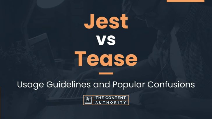 Jest vs Tease: Usage Guidelines and Popular Confusions