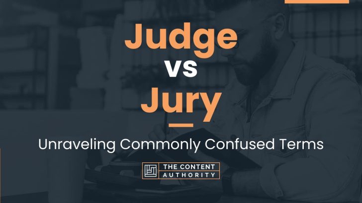Judge vs Jury: Unraveling Commonly Confused Terms