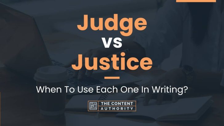 Judge vs Justice: When To Use Each One In Writing?