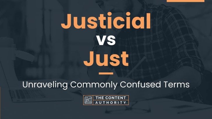Justicial vs Just: Unraveling Commonly Confused Terms