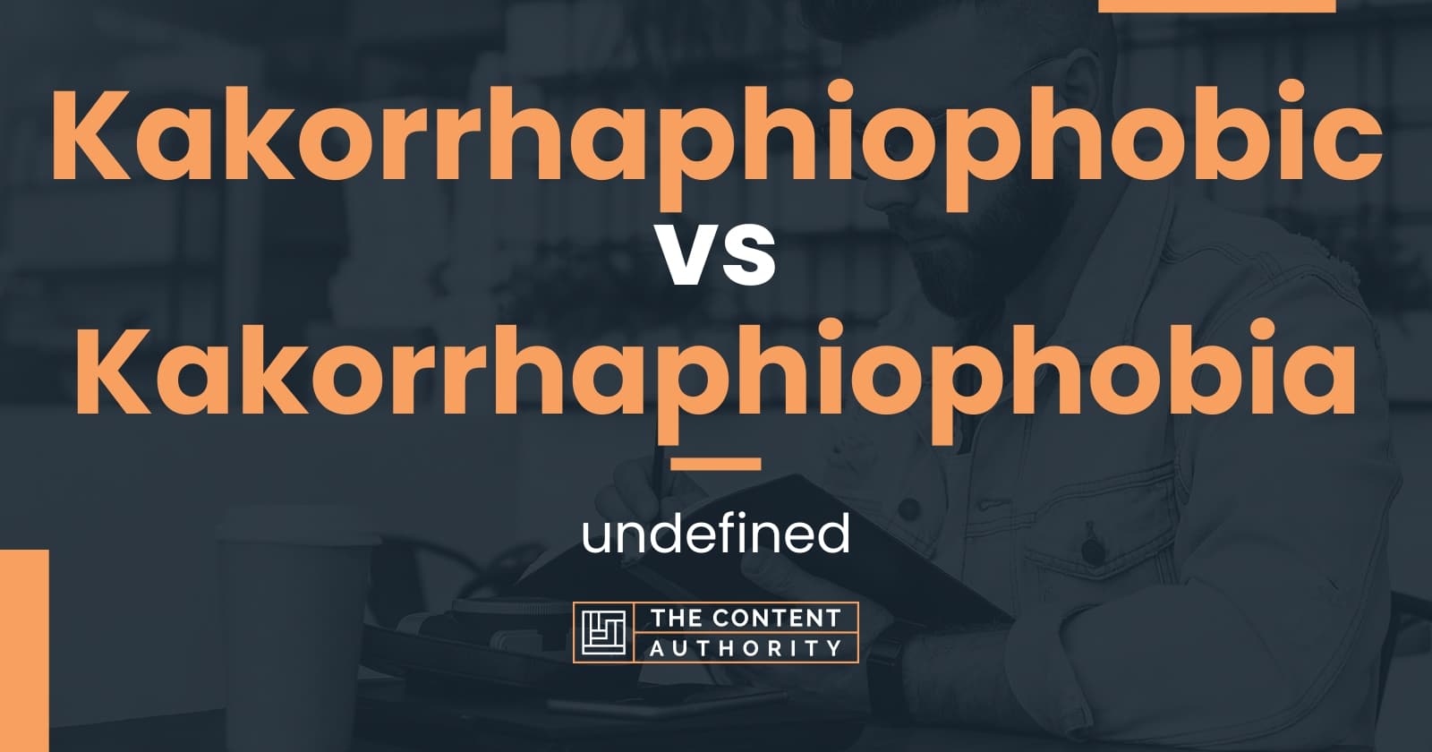 Kakorrhaphiophobic vs Kakorrhaphiophobia undefined