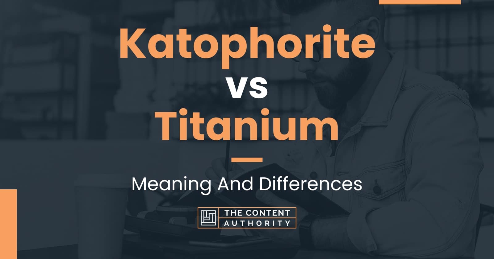 Katophorite vs Titanium Meaning And Differences