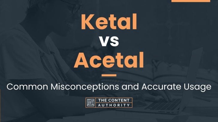 Ketal vs Acetal: Common Misconceptions and Accurate Usage