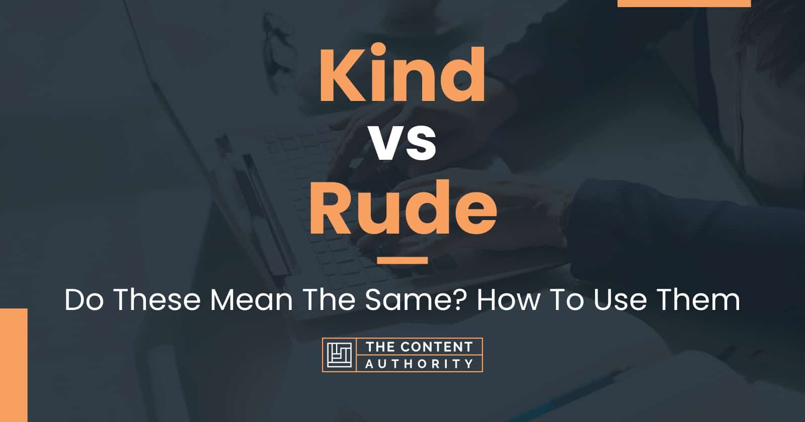 Kind vs Rude: Do These Mean The Same? How To Use Them