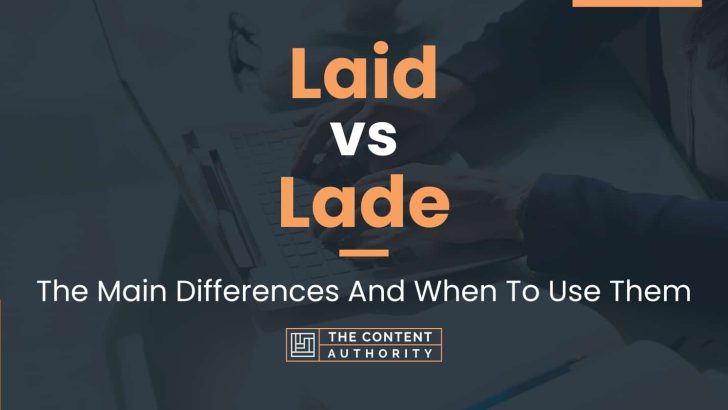 Laid vs Lade: The Main Differences And When To Use Them