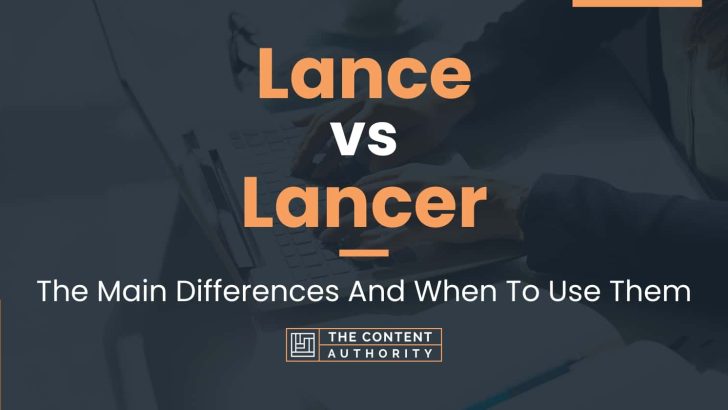 Lance vs Lancer: The Main Differences And When To Use Them
