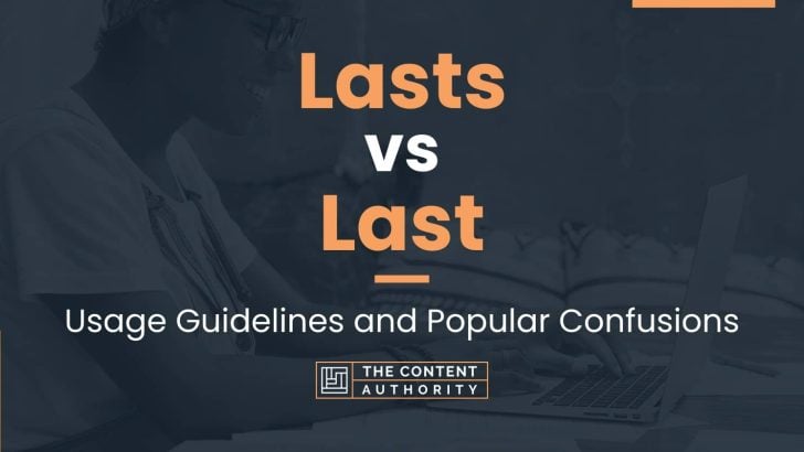 Lasts vs Last: Usage Guidelines and Popular Confusions