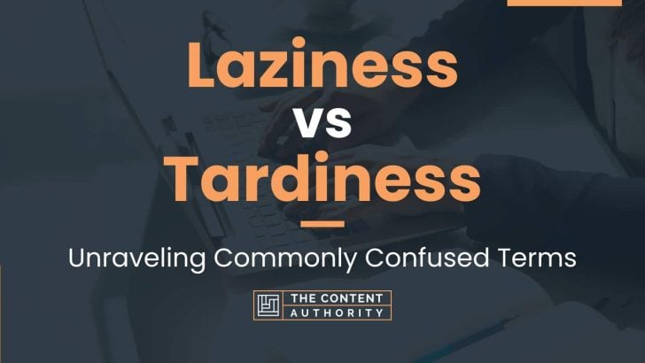 Laziness vs Tardiness: Unraveling Commonly Confused Terms