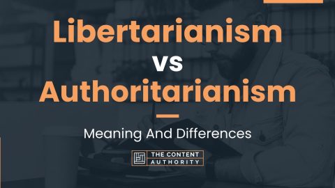 Libertarianism vs Authoritarianism: Meaning And Differences