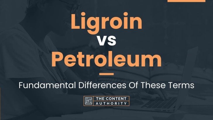 Ligroin vs Petroleum: Fundamental Differences Of These Terms