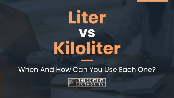 Liter vs Kiloliter: When And How Can You Use Each One?