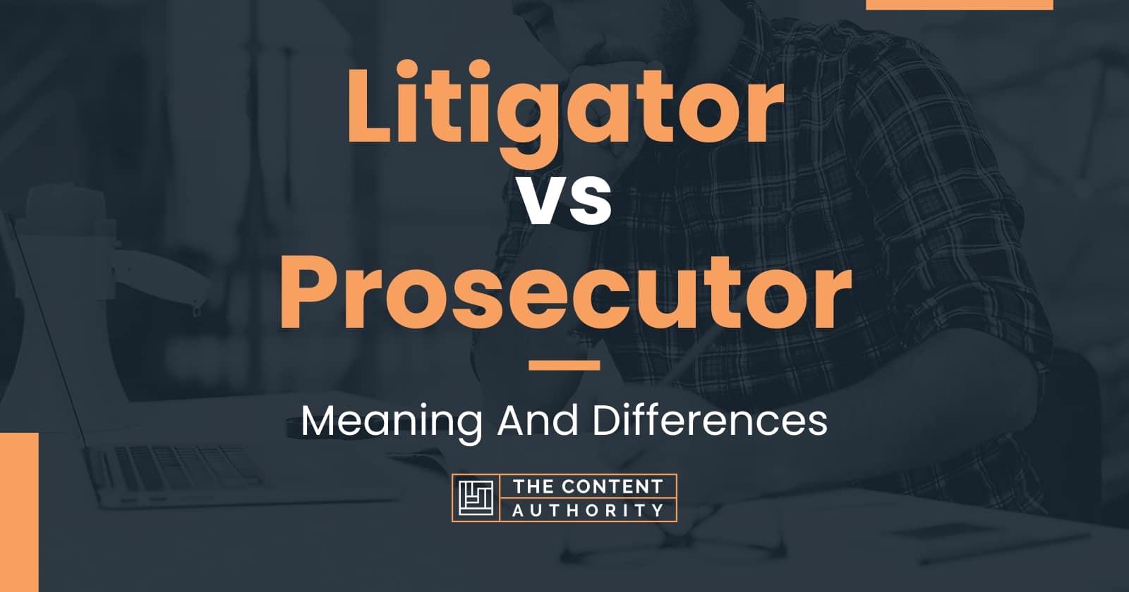 Litigator vs Prosecutor: Meaning And Differences